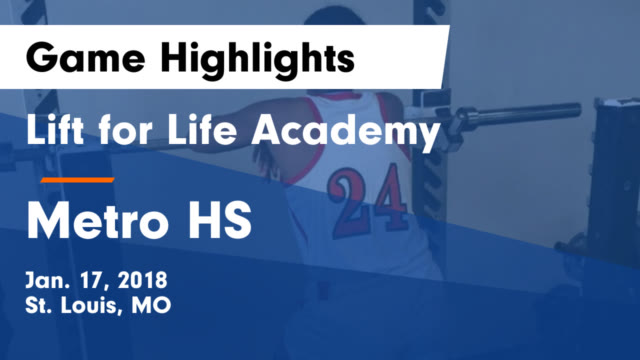 S Varsity Basketball Lift For Life Academy High School St Lift For Life Academy Vs Metro Hs Highlights Jan 17 2018