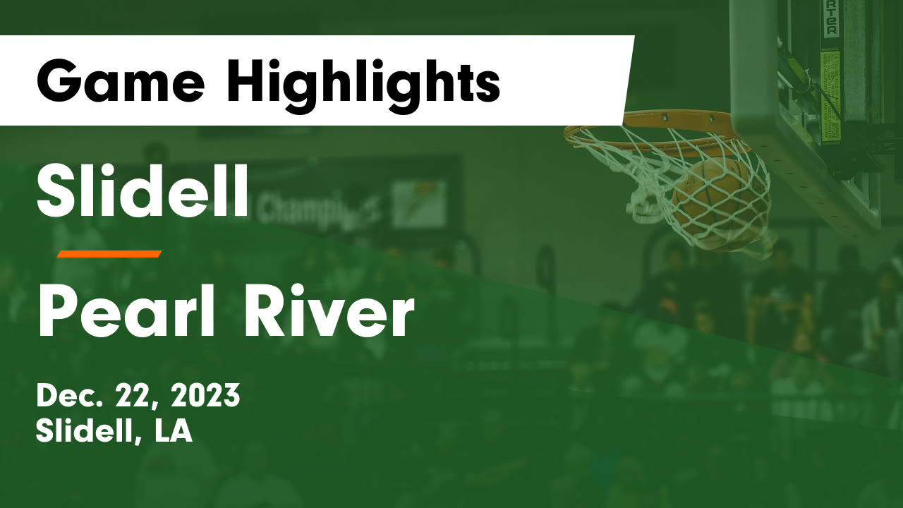 Slidell vs Pearl River Game Highlights - Dec. 22, 2023 - Slidell ...