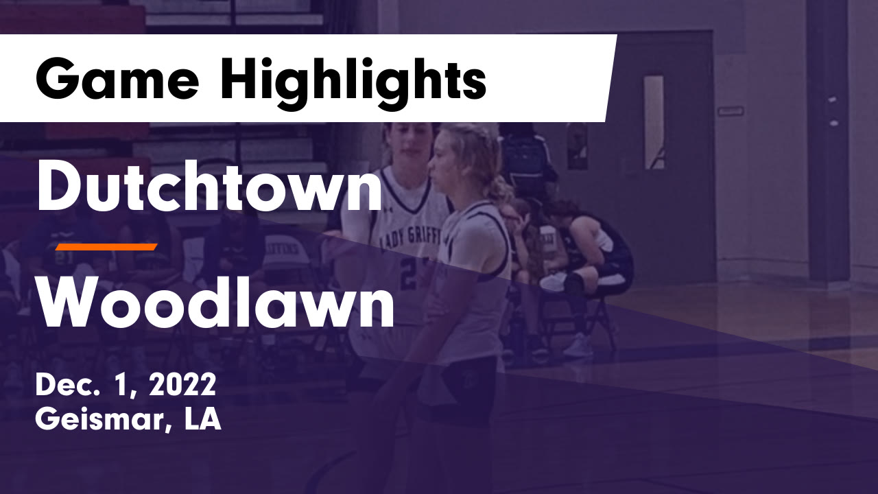 Dutchtown vs Woodlawn Game Highlights Dec. 1, 2022 Dutchtown