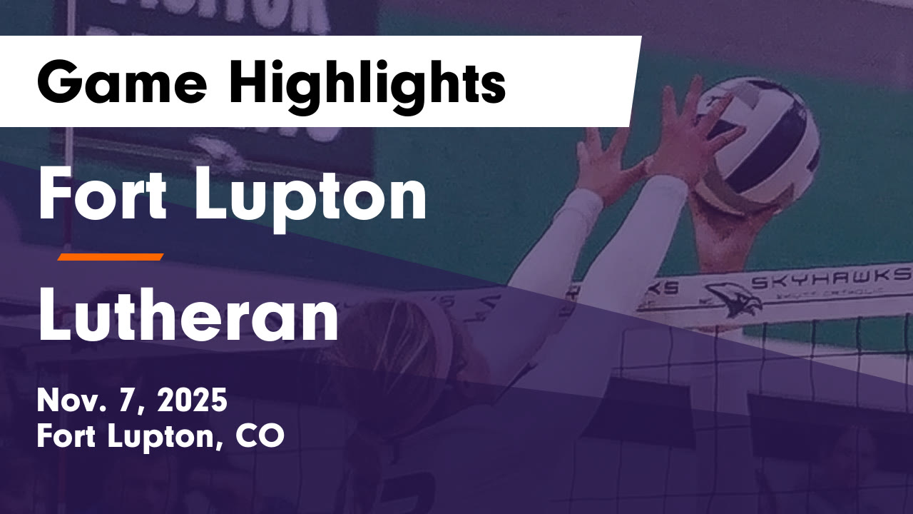 Fort Lupton vs Lutheran Game Highlights - Nov. 7, 2025 - Fort Lupton ...