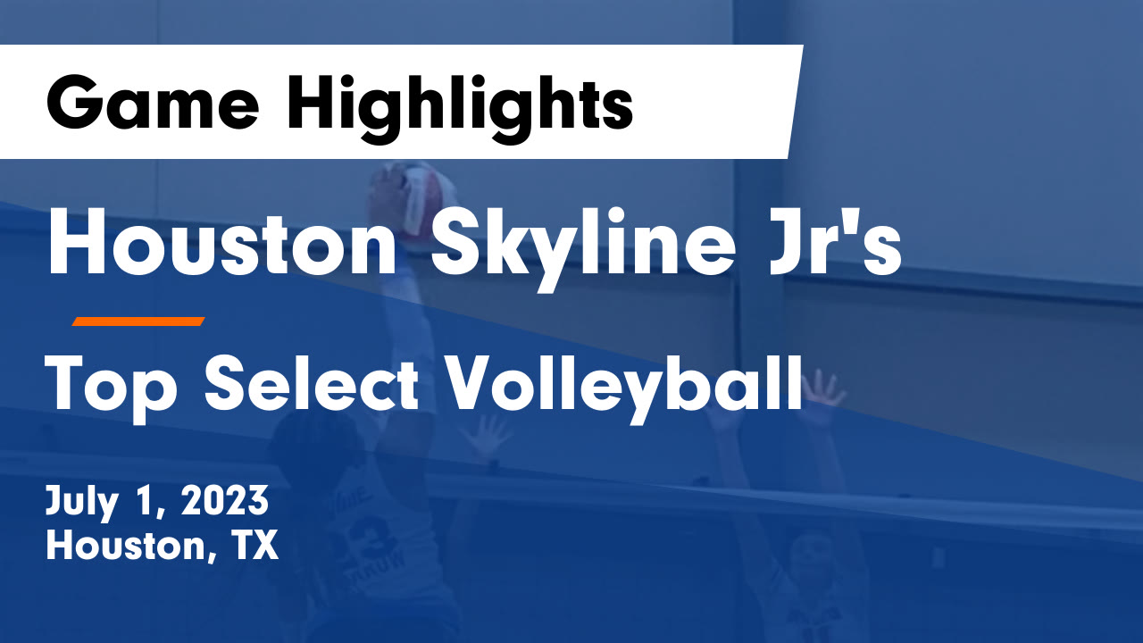 Houston Skyline Jr's vs Top Select Volleyball Game Highlights - July 1 ...