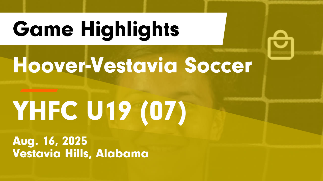 Hoover-Vestavia Soccer vs YHFC U19 (07) Game Highlights - Aug. 16, 2025 ...