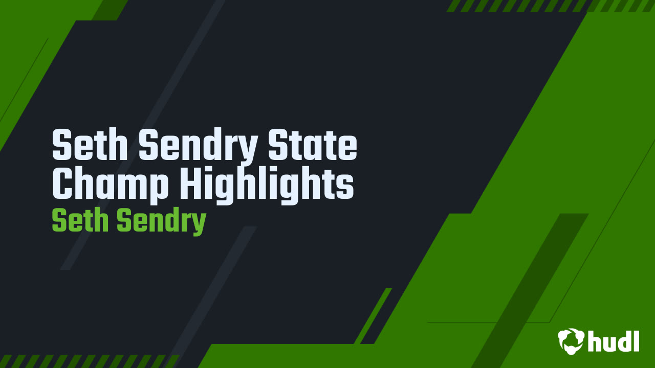 Seth Sendry State Champ Highlights - Seth Sendry highlights - Hudl