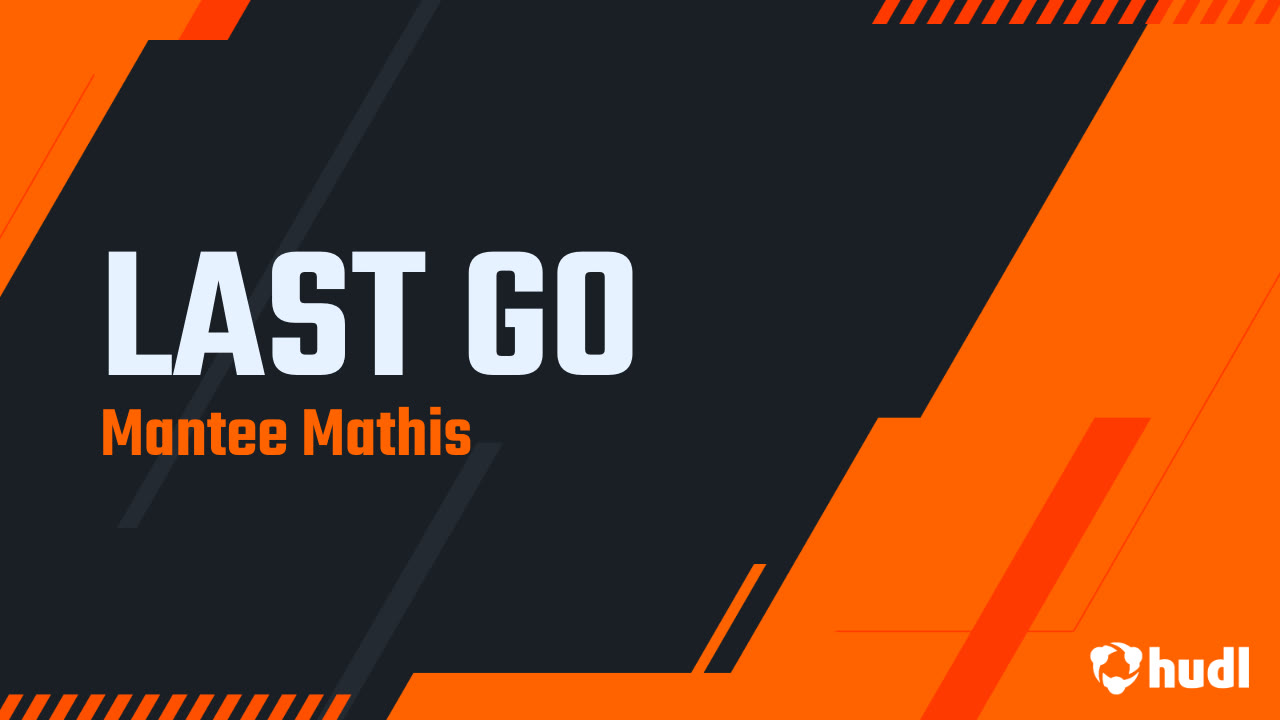 LAST GO - Mantee Mathis highlights - Hudl