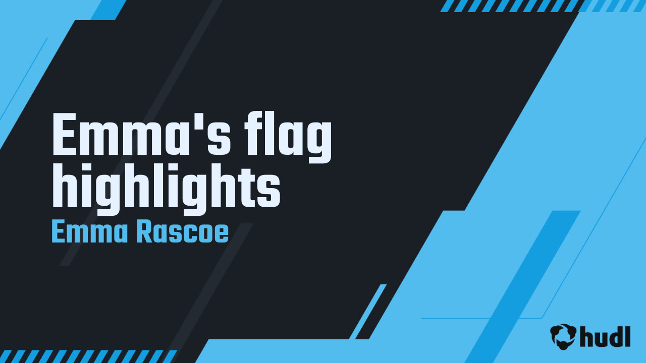 Emma's flag highlights - Emma Rascoe highlights - Hudl