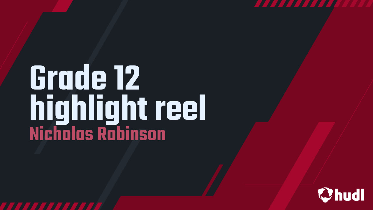 Grade 12 highlight reel Nicholas Robinson highlights Hudl