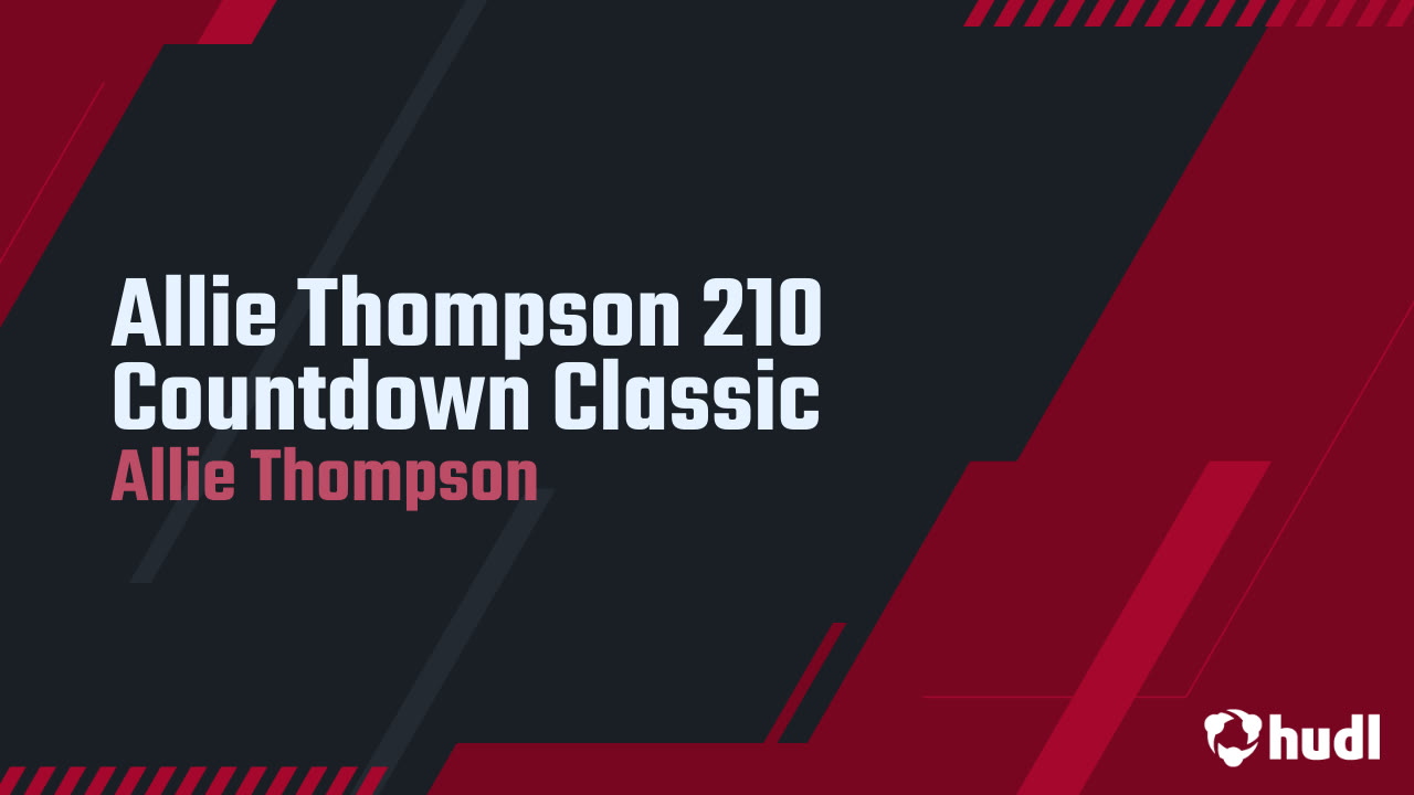Allie Thompson 210 Countdown Classic - Allie Thompson highlights - Hudl