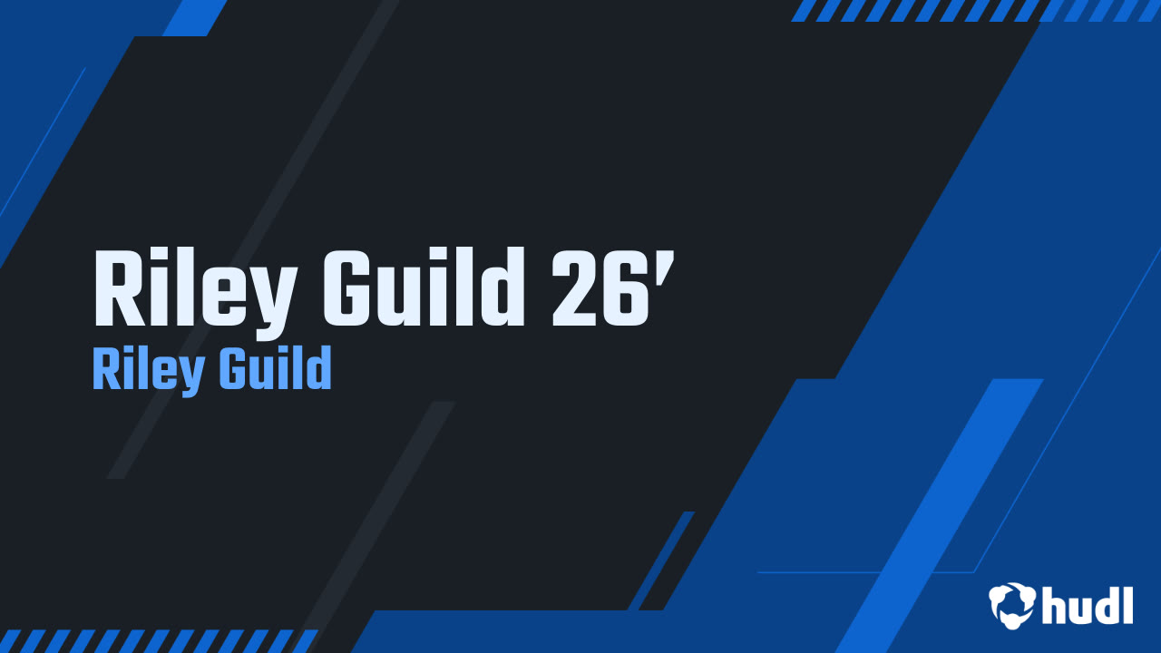 Riley Guild 26’ - Riley Guild highlights - Hudl