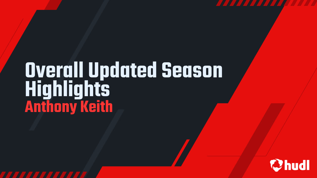 Overall Updated Season Highlights - Anthony Keith highlights - Hudl