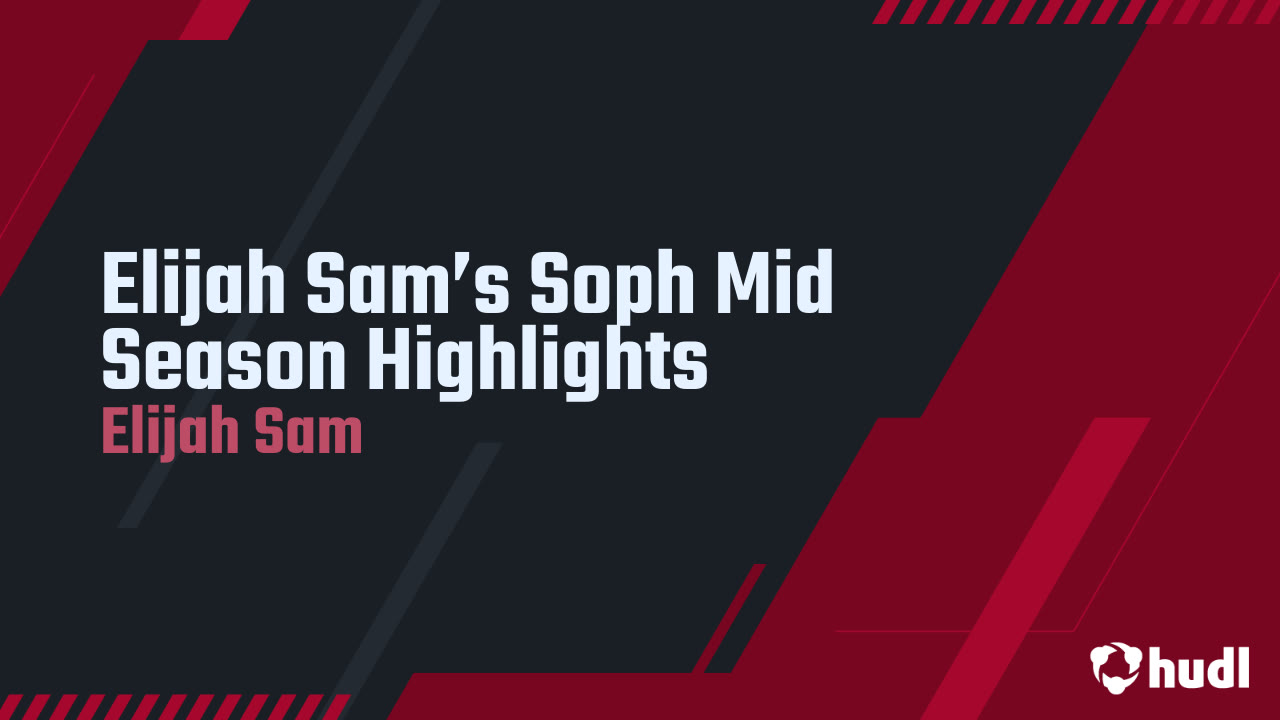 Elijah Sam’s Soph Mid Season Highlights - Elijah Sam highlights - Hudl
