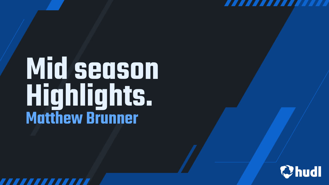 Mid season Highlights. - Matthew Brunner highlights - Hudl