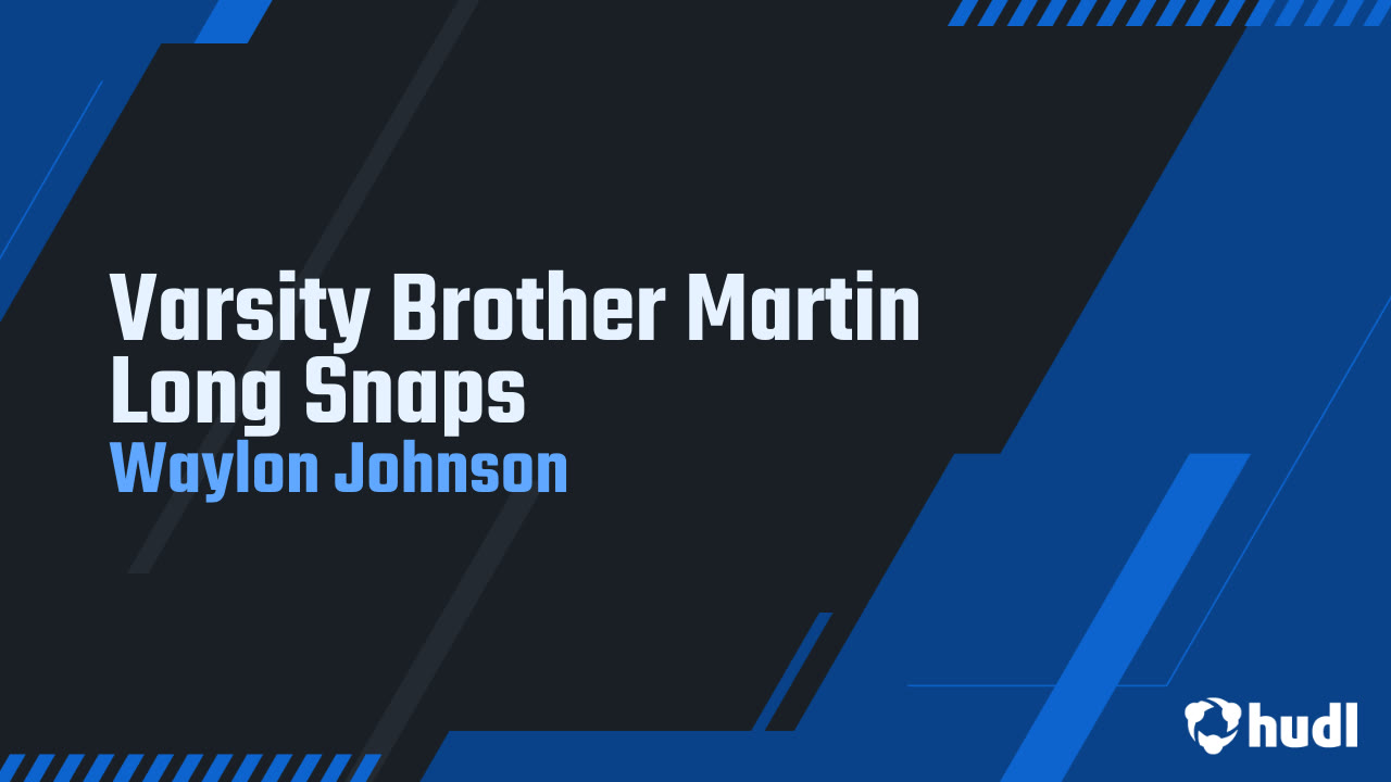 Varsity Brother Martin Long Snaps - Waylon Johnson highlights - Hudl