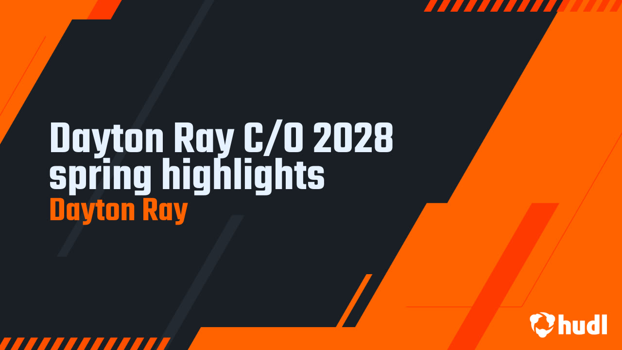 Dayton Ray C/O 2028 spring highlights - Dayton Ray highlights - Hudl