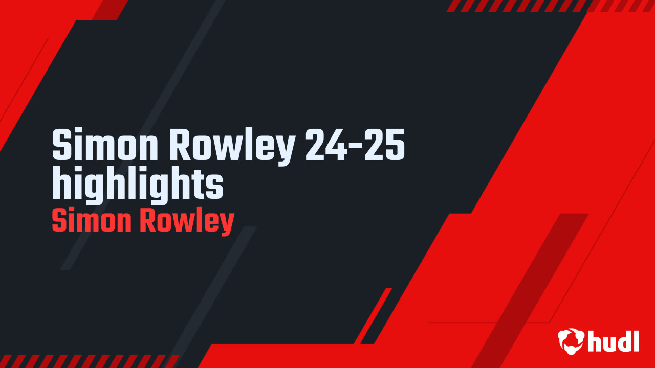 Simon Rowley 24-25 highlights - Simon Rowley highlights - Hudl