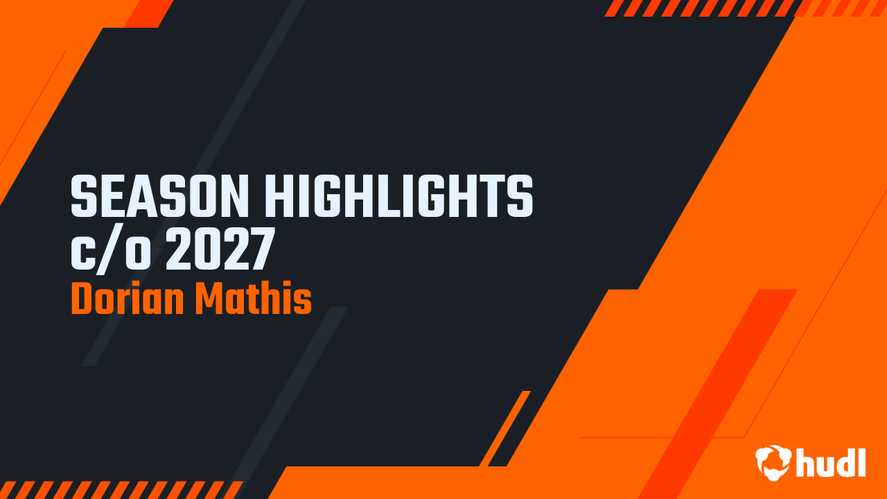 SEASON HIGHLIGHTS c/o 2027 - Dorian Mathis highlights - Hudl